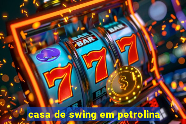 casa de swing em petrolina