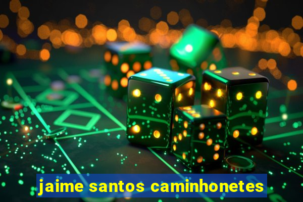 jaime santos caminhonetes