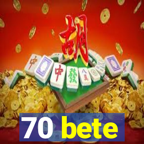 70 bete