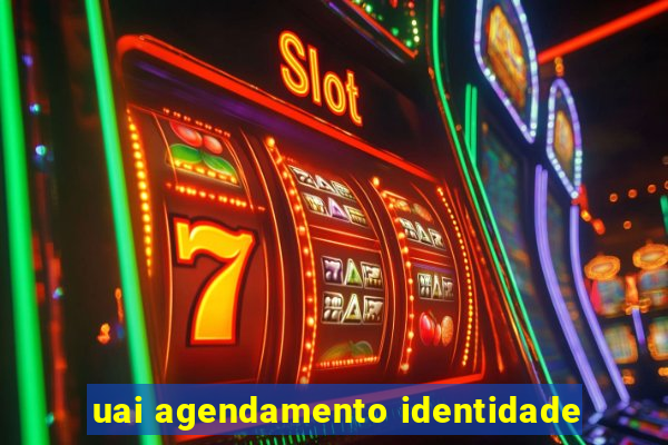 uai agendamento identidade