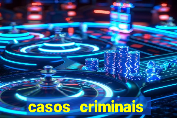 casos criminais para resolver