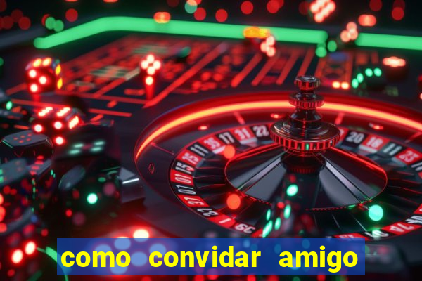 como convidar amigo no vai de bet