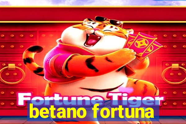 betano fortuna