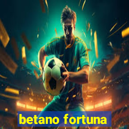 betano fortuna