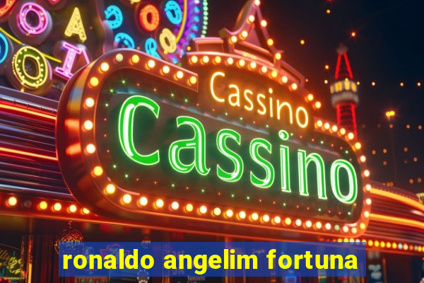 ronaldo angelim fortuna