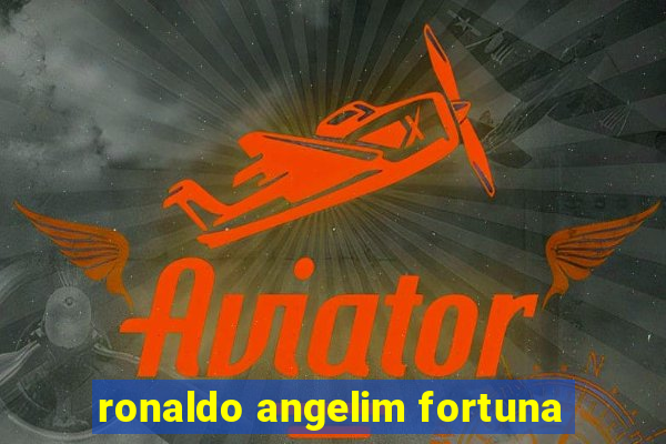 ronaldo angelim fortuna