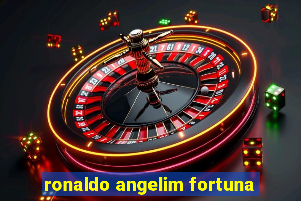 ronaldo angelim fortuna