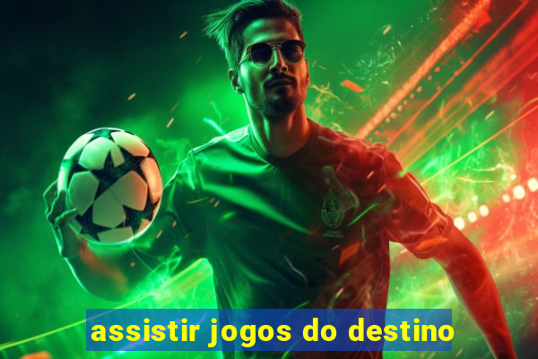 assistir jogos do destino