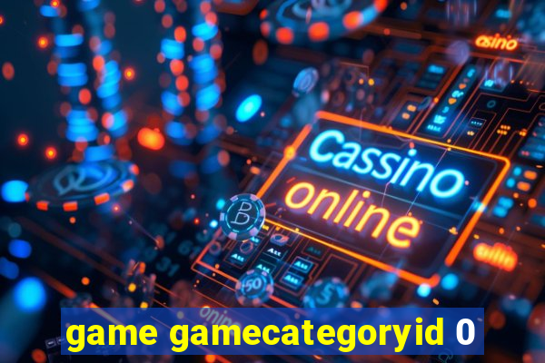 game gamecategoryid 0