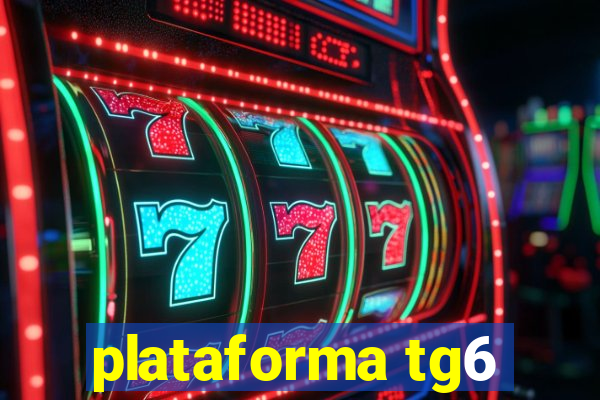 plataforma tg6