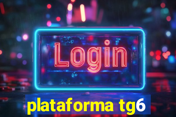 plataforma tg6