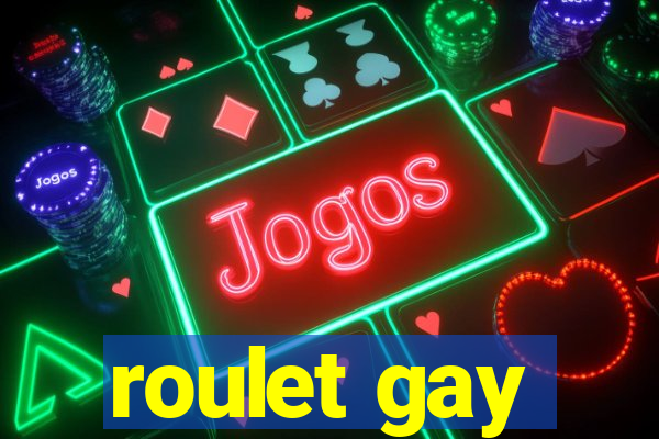 roulet gay