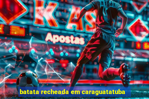 batata recheada em caraguatatuba