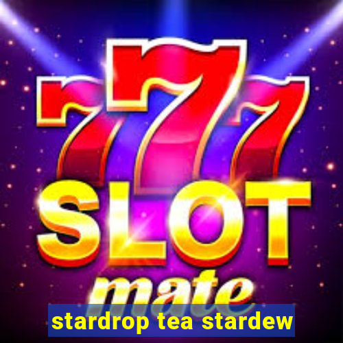 stardrop tea stardew