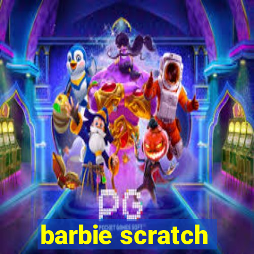 barbie scratch