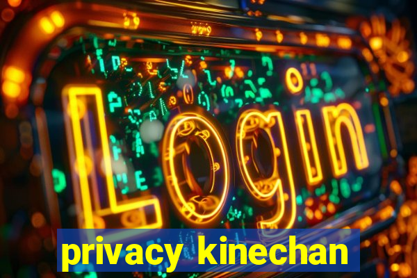 privacy kinechan