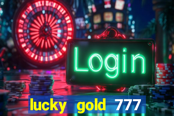 lucky gold 777 paga mesmo