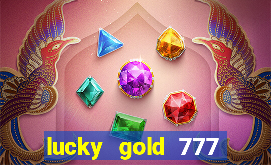 lucky gold 777 paga mesmo