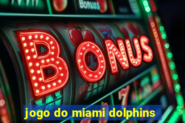 jogo do miami dolphins