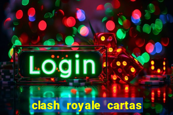 clash royale cartas modificadas 2024