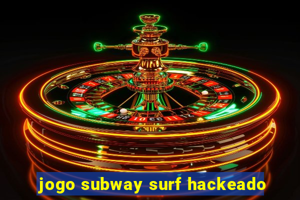 jogo subway surf hackeado