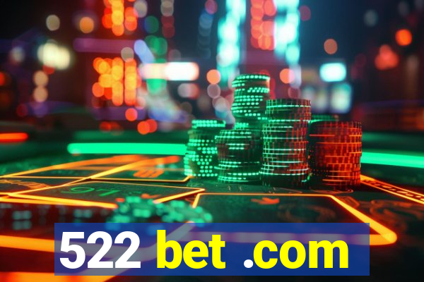 522 bet .com