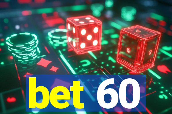 bet 60