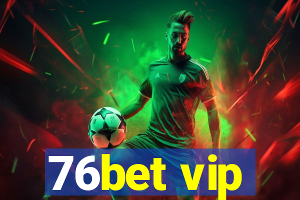 76bet vip