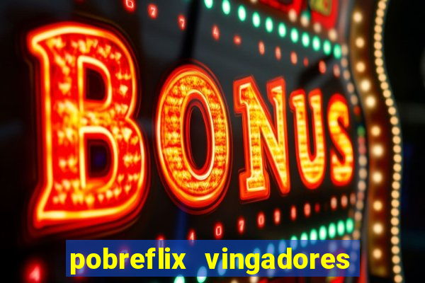 pobreflix vingadores guerra infinita