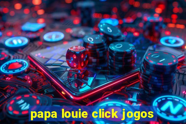 papa louie click jogos