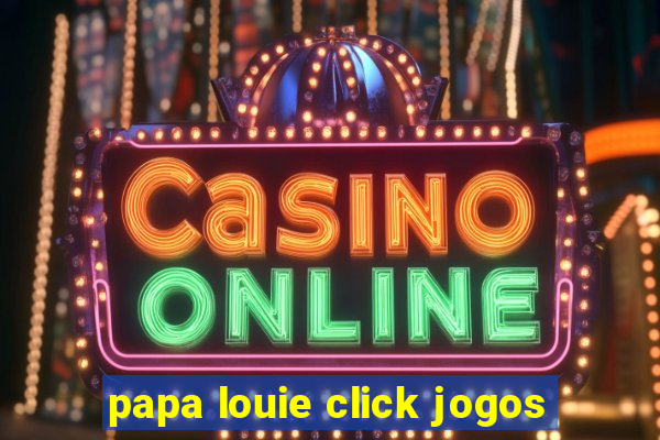 papa louie click jogos