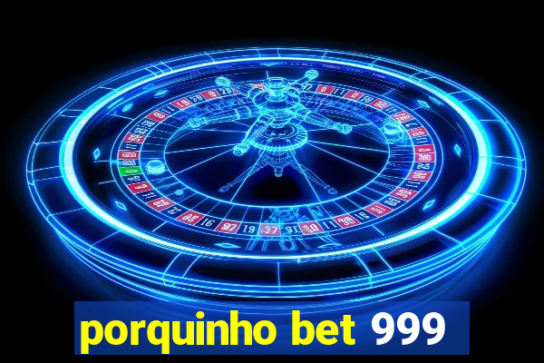 porquinho bet 999