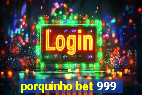 porquinho bet 999