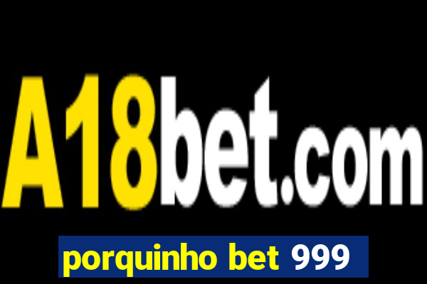 porquinho bet 999