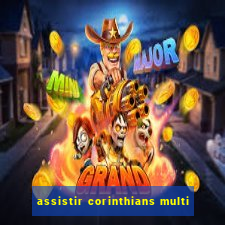 assistir corinthians multi