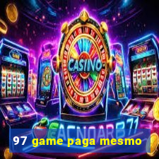 97 game paga mesmo