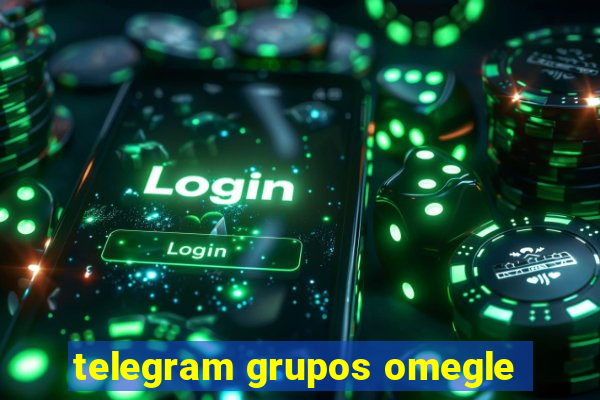 telegram grupos omegle