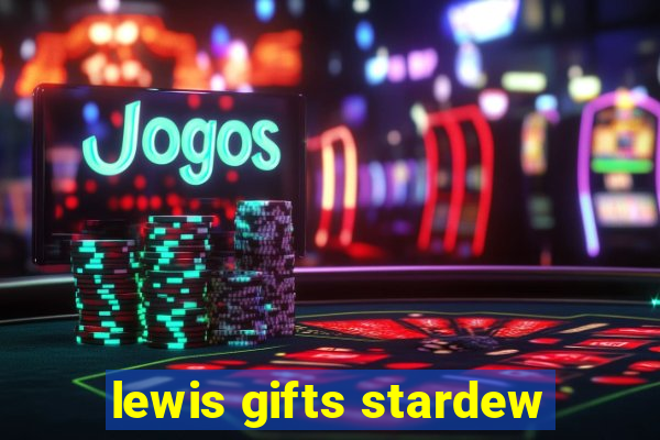 lewis gifts stardew