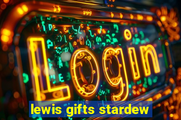 lewis gifts stardew