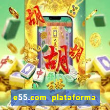 e55.com plataforma de jogos