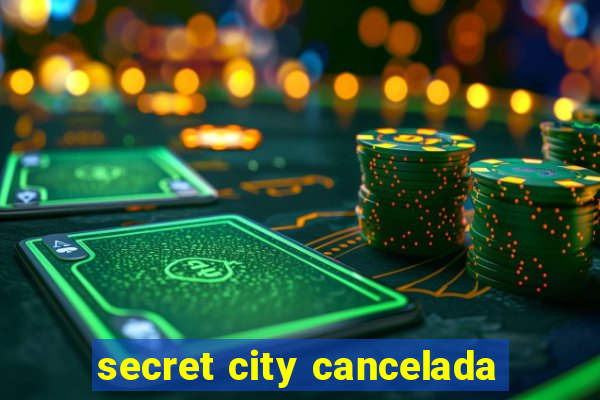 secret city cancelada