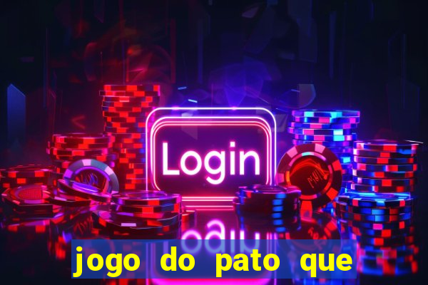 jogo do pato que ganha dinheiro