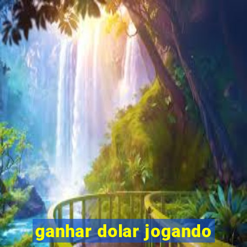 ganhar dolar jogando