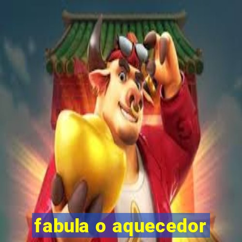 fabula o aquecedor