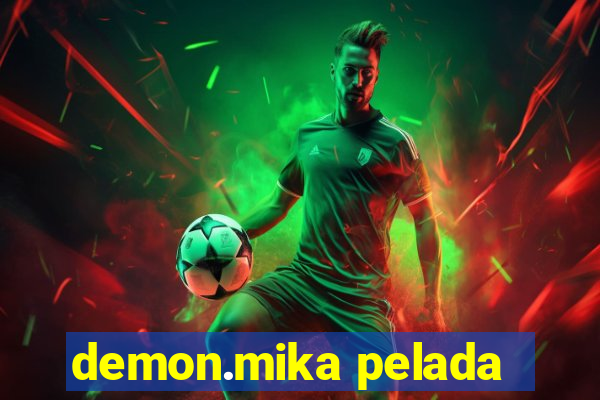 demon.mika pelada