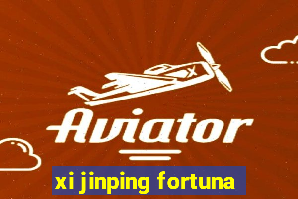 xi jinping fortuna