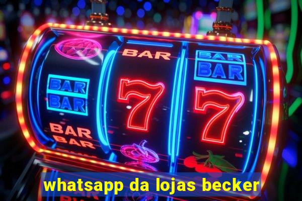 whatsapp da lojas becker