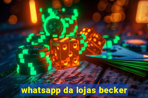 whatsapp da lojas becker