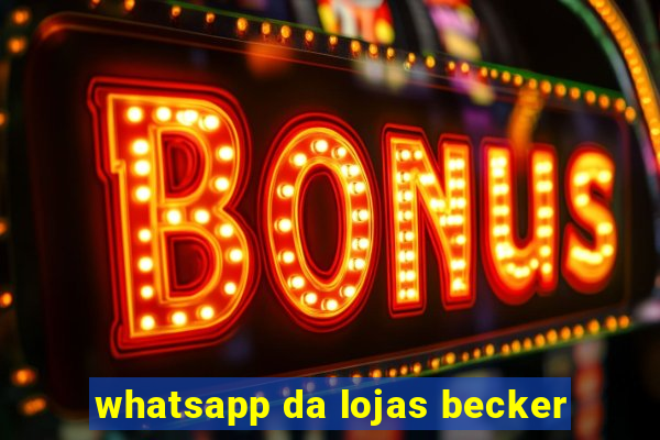 whatsapp da lojas becker