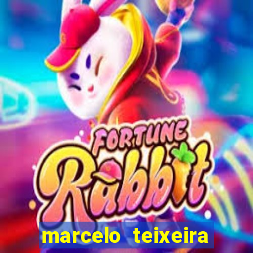 marcelo teixeira fortuna atual